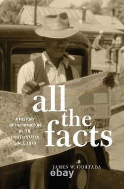 Tous les faits : Une histoire de l'information aux États-Unis depuis 1870, par Har.